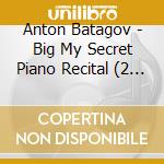 Anton Batagov - Big My Secret Piano Recital (2 Cd) cd