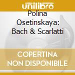 Polina Osetinskaya: Bach & Scarlatti cd