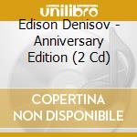 Edison Denisov - Anniversary Edition (2 Cd) cd