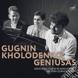 Andrey Gugnin / Vadym Kholodenko / Lukas Geniusas - Gugnin / Kholodenko / Geniusas: Dedicated To The 90 Anniversary Of Vera Gornostayeva cd musicale