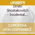 Dmitri Shostakovitch - Incidental Music (2 Cd) cd