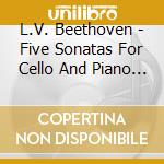 L.V. Beethoven - Five Sonatas For Cello And Piano (3 Lp) cd musicale di L.V. Beethoven