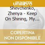 Shevchenko, Zhenya - Keep On Shining, My Star, Gypsy Songs cd musicale di Shevchenko, Zhenya