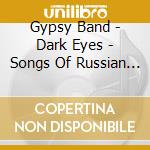 Gypsy Band - Dark Eyes - Songs Of Russian Gypsies. cd