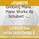 Grinberg Maria - Piano Works By Schubert - Impromptus, Op. 90 - Suite Waltzes, L?Ndler - Schubert - Liszt - Six Songs cd