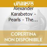 Alexander Karabetov - Pearls - The Romantic And Lyric Songs cd musicale di Alexander Karabetov
