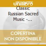 Classic Russian Sacred Music - Rachmaninov Chesnokov Tchaikovsky Etc / Various cd musicale