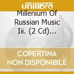 Millenium Of Russian Music Iii. (2 Cd) / Various cd musicale