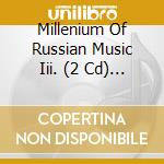 Millenium Of Russian Music Iii. (2 Cd) / Various cd