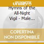 Hymns of the All-Night Vigil - Male Choir of the Valaam Singing Culture Institut cd musicale