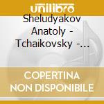 Sheludyakov Anatoly - Tchaikovsky - Selected Works For Piano cd musicale