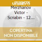 Merzhanov Victor - Scriabin - 12 Etudes Op. 8 - Rachmaninov - Piano Concerto No. 3 cd musicale