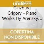 Ginzburg Grigory - Piano Works By Arensky - Piano Concerto In F Minor Op. 2 - Liszt - Piano Concertos No. 1 No. 2 cd musicale