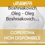 Boshniakovich Oleg - Oleg Boshniakovich Plays Piano Works By Chopin cd musicale