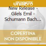 New Release - Gilels Emil - Schumann Bach Weber cd