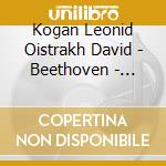 Kogan Leonid Oistrakh David - Beethoven - Violin Concerto In D Major Op. 61 - Vieuxtemps - Violin Concerto No. 5 In A Major Op. 37 cd