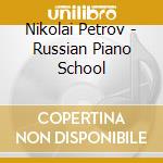 Nikolai Petrov - Russian Piano School cd