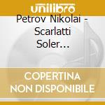 Petrov Nikolai - Scarlatti Soler Beethoven Hummel Schubert Liszt cd musicale