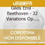 Gilels Emil - Beethoven - 32 Variations Op. 191 Piano Sonata Moonlight Piano Concert No. 3 Op. 37 cd musicale
