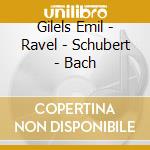 Gilels Emil - Ravel - Schubert - Bach cd musicale