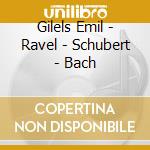 Gilels Emil - Ravel - Schubert - Bach cd