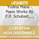 Yudina Maria - Piano Works By F.P. Schubert, Honegger, Bart?K cd musicale