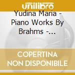 Yudina Maria - Piano Works By Brahms - Variations And Fugue On A Theme By Handel, Op. 24 - Intermezzos cd musicale
