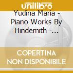 Yudina Maria - Piano Works By Hindemith - Sonatas cd musicale