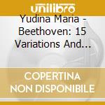 Yudina Maria - Beethoven: 15 Variations And Fugue On A Theme From Prometheus - Sonata No. 29, Op. 106 cd musicale