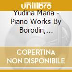 Yudina Maria - Piano Works By Borodin, Medtner And Stravinsky cd musicale