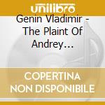 Genin Vladimir - The Plaint Of Andrey Bogolubsky Great Prince Of Vladimir cd musicale di Genin Vladimir