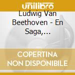 Ludwig Van Beethoven - En Saga, Symphonic Poem / Cor cd musicale di Ludwig Van Beethoven