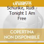 Schurike, Rudi - Tonight I Am Free cd musicale di Schurike, Rudi