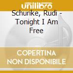 Schurike, Rudi - Tonight I Am Free cd