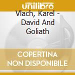 Vlach, Karel - David And Goliath cd musicale di Vlach, Karel