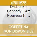 Dzubenko Gennady - Art Nouveau In Russian Piano Music cd
