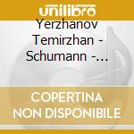 Yerzhanov Temirzhan - Schumann - Davidsbuendlertaenze Op. 6 Grande Sonate In F Minor Op. 14 Gesaenge Der Fruehe Op. 133 cd musicale