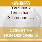 Yerzhanov Temirzhan - Schumann - Davidsbuendlertaenze Op. 6 Grande Sonate In F Minor Op. 14 Gesaenge Der Fruehe Op. 133 cd
