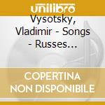 Vysotsky, Vladimir - Songs - Russes Chanteurs (3 Cd) cd musicale di Vysotsky, Vladimir