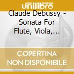 Claude Debussy - Sonata For Flute, Viola, Piano cd