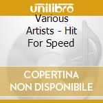 Various Artists - Hit For Speed cd musicale di Various Artists