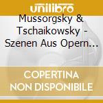 Mussorgsky & Tschaikowsky - Szenen Aus Opern Nach Pus cd musicale di Mussorgsky & Tschaikowsky