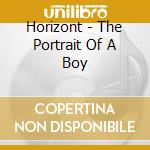 Horizont - The Portrait Of A Boy cd musicale