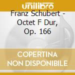 Franz Schubert - Octet F Dur, Op. 166 cd musicale di Franz Schubert