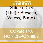 Golden Duet (The) : Bresgen, Veress, Bartok cd musicale di Bakhchiev, Alexandersorokina, Elena