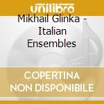 Mikhail Glinka - Italian Ensembles cd