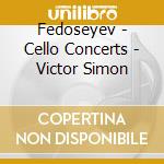 Fedoseyev - Cello Concerts - Victor Simon cd musicale di Fedoseyev