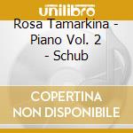 Rosa Tamarkina - Piano Vol. 2 - Schub cd