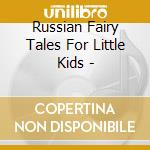 Russian Fairy Tales For Little Kids - cd