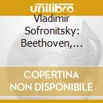 Vladimir Sofronitsky: Beethoven, Franz Lisztryderyk Chopin cd